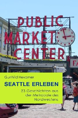 Seattle erleben: 33 Geschichten aus der Metropole des Nordwestens