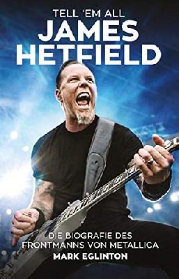 James Hetfield: Die Biografie des Frontmanns von Metallica