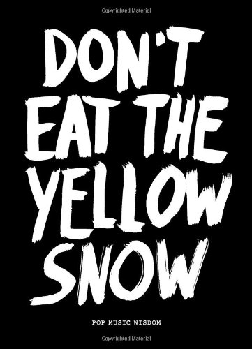 Don't Eat the Yellow Snow: Pop Music Wisdom